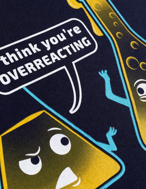 You're Overreacting Chemistry Pun Unisex T-Shirt - Image 4