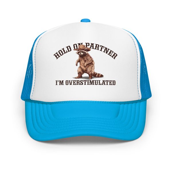 Hold On Partner - I'm Overstimulated - Foam trucker hat