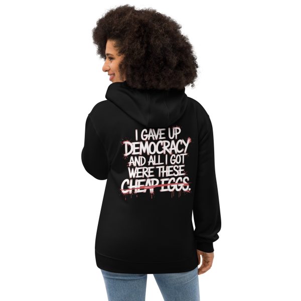 “I Gave Up Democracy and All I Got Were These Cheap Eggs” Premium Eco Hoodie - Image 2