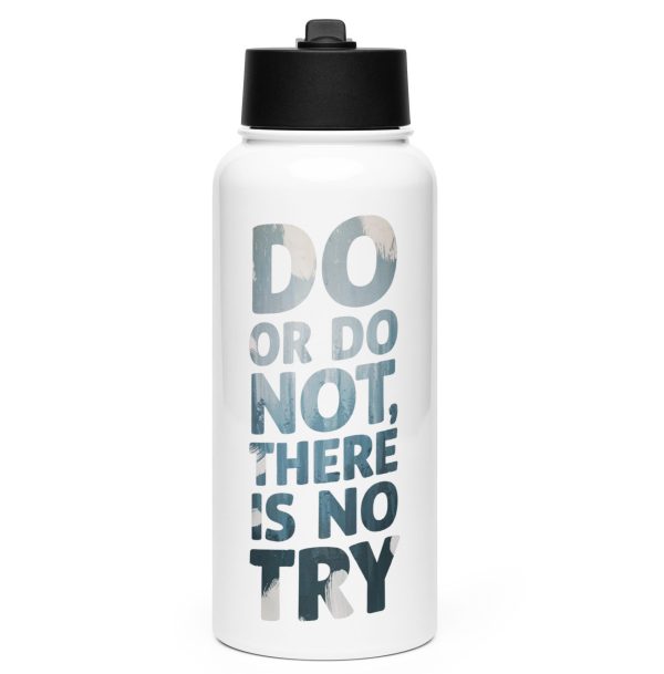 Do Or Do Not, There Is No Try Stainless Steel Water Bottle With Straw Lid (32oz)