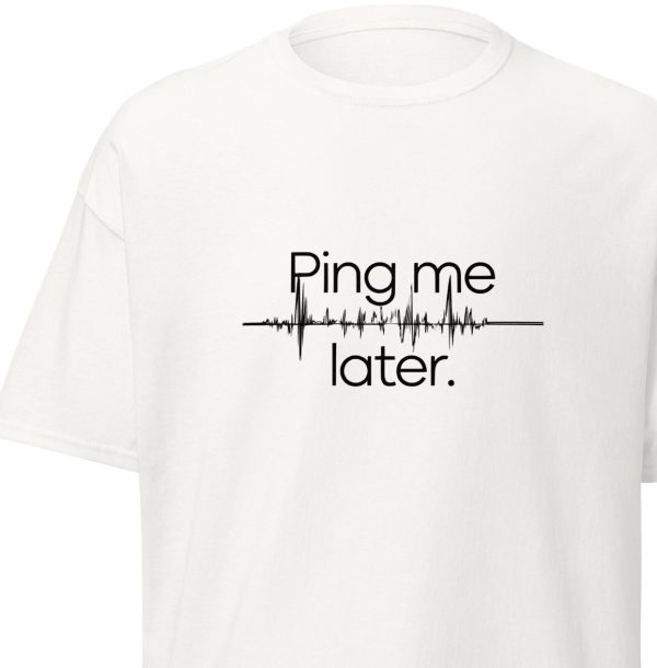 "Ping Me Later" Unisex Classic T-Shirt